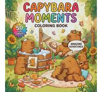 Cozy Capybara Moments Coloring Book: 50 Wholesome and Funny Scenes Featuring the World's Chillest aAnimal