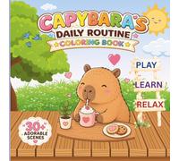 Cozy Capybara’s Daily Routine Coloring Book: 30+ Adorable Cozy Scenes | Bold & Easy Coloring Pages for Relaxation, Stress Relief & Cute Coloring Fun