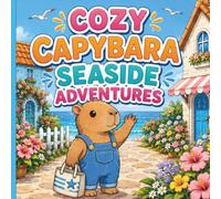 Cozy Capybara Seaside Adventures: A Cute and Cozy Beach Coloring Book Featuring Relaxing Seaside Escapes, Coastal Villages, Ocean Views, Sandcastles, ... Adventures for Kids, Teens, and Adults