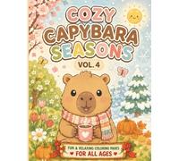 Cozy Capybara Seasons: A Cute Capybara Coloring Book Featuring Spring, Summer, Autumn, and Winter Scenes for Kids, Teens, and Adults