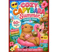 Cozy Capybara Summer coloring book: 60+ Cozy and Cute Capybaras Chilling on Summer Vacation, Simple Designs for Toddlers and Kids Ages 3+and Animal Lovers of All Ages