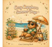 Cozy Capybara Summer Days: A Cute and Relaxing Coloring Book for Adults and Teens Featuring Adorable Capybaras, Stress Relief and Cozy Summer Scenes: ... Stress Relief and Cozy Summer Vibes