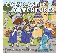 Cozy Castle Adventures | Sweet Knight and Princess Mythos to Color: A Cute Medieval Fantasy Coloring Book for Girls