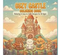 Cozy Castle Coloring Book: Relaxing Coloring Book with Whimsical Animals and Peaceful Castle Scenes for Adults and Teens | 40 Charming Pages with ... Animals for Relaxation and Stress Relief