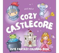 Cozy Castlecore: Cute Fantasy Coloring Book - 50 Easy Medieval & Magical Designs for Relaxation
