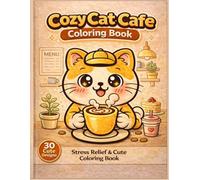 Cozy Cat Cafe Coloring Book: Cute Cats Enjoying Coffee and Sweet Desserts