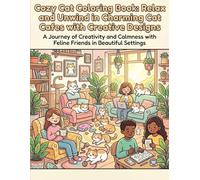 Cozy Cat Coloring Book: Relax and Unwind in Charming Cat Cafes with Creative Designs: Stress Relief and Mindfulness Coloring for Cat Lovers of All Ages