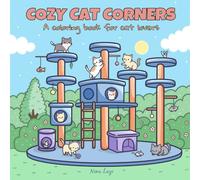 Cozy Cat Corners: Coloring Book for Adults and Teens Featuring Cute Cats, Cozy Rooms, and Playful Scenes for Relaxation and Stress Relief (Cat Lover Gifts)