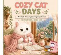 Cozy Cat Days: A Cute & Relaxing Coloring Book for Kids Ages 4-8: 50 Cozy Kitten Adventures with Bold Lines and Single-Side