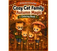 Cozy Cat Family Coloring Book: Autumn Magic: 50 Cute and Cozy Fall Coloring Pages Featuring Adorable Cats, Pumpkins, Forest Walks, Harvest Fun, Cozy ... Autumn Scenes for Adults, Teens, and Kids