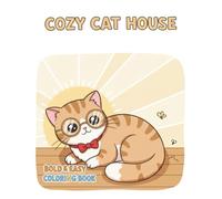Cozy Cat House Bold and Easy Coloring Book: Easy Cat Coloring Book for Adults, Seniors, and Beginners with Bold Outlines | Stress Relief | Relaxation | Fun Animal Designs | and Cozy Home Scenes