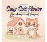 Cozy Cat House Numbers and Shapes: An 8.5" x 8.5" Calming Coloring Book for Toddlers & Preschoolers - 40 Soothing Black-and-White Illustrations of Whiskers Learning Numbers 1-10 and Basic Shapes