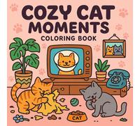 Cozy Cat Moments: A Cozy & Cute Cat Coloring Book For Adults And Teens