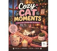 Cozy Cat Moments: Bold & Easy Coloring Book for Adults Featuring Cute Cats, Cozy Rooms, Warm Drinks, Books & Relaxing Hygge Vibes