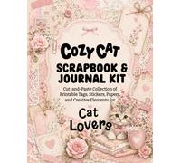 Cozy Cat Scrapbook and Journal Kit: Cut-and-Paste Collection of Printable Tags, Stickers, Papers, and Creative Elements for Cat Lovers