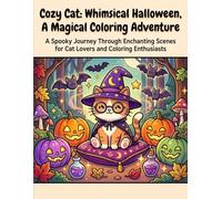 Cozy Cat Whimsical Halloween A Magical Coloring Adventure: A Spooky Journey Through Enchanting Scenes for Cat Lovers and Coloring Enthusiasts