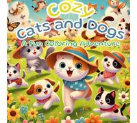 Cozy Cats and Dogs: A Fun Coloring Adventure Featuring Adorable Furry Friends in Relaxing Cozy Spaces for Adults and Teens (Cozy Coloring Moments)