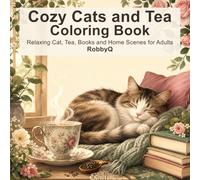 Cozy Cats and Tea Coloring Book: Comforting Home Illustrations for Relaxation and Stress Relief