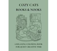 Cozy Cats, Books & Nooks: A Relaxing Coloring Book for Quiet Creative Time