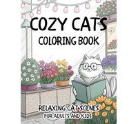 Cozy Cats Coloring Book Relaxing Cat Scenes for Adults and Kids: A Wholesome Cat Coloring Book with Adorable Kittens Cute Cat Moments and Cozy Scenes for Stress Relief and Creativity
