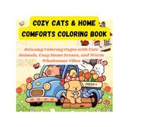 Cozy Cats & Home Comforts Coloring Book: Relaxing Coloring Pages with Cute Animals, Cozy Home Scenes, and Warm Wholesome Vibes