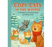 Cozy Cats In The Winter: A Whiskered Wonderland Of Snowy Fun