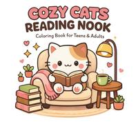 Cozy Cats Reading Nook Coloring Book: Super Cute Relaxing Coloring Pages for Teens and Adults, Stress Relief, Mindfulness, and Cozy Book Lover Vibes