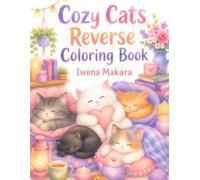 Cozy Cats Reverse Coloring Book, A Relaxing Coloring Experience For Cat Lovers: A Relaxing Draw-Your-Own Coloring Adventure for Cat Lovers | Complete the Pictures with Your Own Creativity