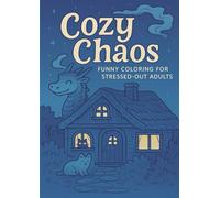 Cozy Chaos: A Funny Coloring Adventure for Stressed-Out Adults
