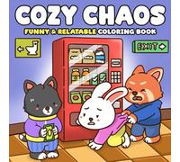 Cozy Chaos Coloring Book: Funny Critter Coloring Pages with Spilled Coffee, Overworked Moods, and Daily Moments for Tired Grown-Ups to Relax & Smile