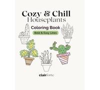 Cozy & Chill Houseplants Coloring Book: Bold & Easy Lines for Relaxing Plant Coloring
