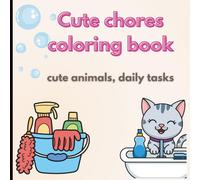 Cozy Chores with Cute Animals Coloring Book: Inspirational cute animals doing day-to-day tasks, coloring book for all ages