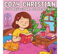 Cozy Christian: Cute Devotional Coloring Book for Teens & Adults: Cozy Faith-Filled Scenes to Relax, Reflect & Grow Closer to God