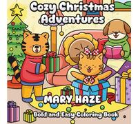 Cozy Christmas Adventures a Bold and Easy Coloring and Story Book: A Sweet Tale Featuring a Dog, Lion, and Tiger in Festive Holiday Scenes Bringing Joy to Children and Families