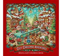 Cozy Christmas Adventures Coloring Book: Easy and Relaxing Holiday Scenes with Santa, Elves, Snowy Villages & Festive Magic for Adults and Seniors: ... Coloring - Perfect Gift for Christmas Lovers
