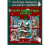 Cozy Christmas Animals: 30 Mystery Mosaic Color by Number for Relaxing Holiday Fun: Festive Coloring Book for Adults and Teens - Relax with Cute Winter Pets, Reindeer & Penguins