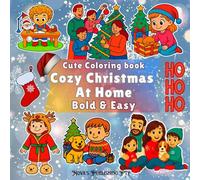 Cozy Christmas at Home: Stress Relief Coloring Book for Adults and Kids, Bold and Easy, Simple and Big Designs for Relaxation Featuring Family and ... gift wrapping, and family traditions indoors.