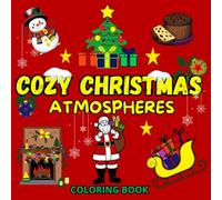 COZY CHRISTMAS ATMOSPHERES: A Coloring Book Suitable For All Ages. Embrace the Atmosphere, Warmth, And Magic of The Christmas Spirit, Combined With The Joy of Coloring and Relaxation.