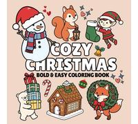 Cozy Christmas: Bold and Easy Coloring Book for Adults and Teens Featuring Elves, Snowmen, and Cute Animals for Adults and Teens