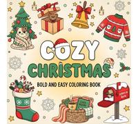 Cozy Christmas Bold and Easy Coloring Book: Relaxing and Festive Holiday Coloring Pages for Adults and Seniors, Simple, Cute, and Bold Christmas Designs for Stress Relief and Joy