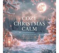 Cozy Christmas Calm: A Collection of Peaceful Winter Rooms & Quiet Reflections