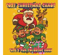 COZY CHRISTMAS CHAOS: Cozy Christmas Coloring Book for Teens and Adults Featuring Naughty but Cute Elves for Relaxation and Stress Relief