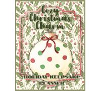 Cozy Christmas Charm- Holiday Keepsake Planner: A Guided Journal for Gatherings, Wish Lists , Memories & More
