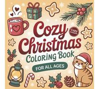 Cozy Christmas Coloring Book: 50 Festive Illustrations Designed for Relaxation, Stress Relief, and a Gratitude-Filled Christmas Season, Perfect for All Ages