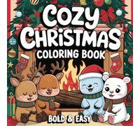 Cozy Christmas Coloring Book Bold and Easy: Easy-to-Color Designs | Charming Christmas Scenes | Ideal for Adults, Kids, and All Skill Levels