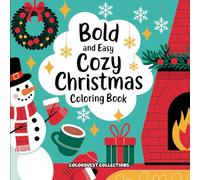 Cozy Christmas Coloring Book: Bold and Easy Holiday Fun For All Ages Featuring Christmas Trees, Snowmen, Santa Claus, Elves and More