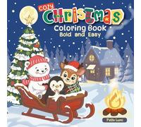 Cozy Christmas Coloring Book: Bold and Easy Holiday Scenes with Cute Animal Characters, Joyful Winter Activities, and Fun for Kids and Families