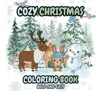 Cozy Christmas Coloring Book: Bold and Easy I Cute and Simple Images for Teens and Adults I Festive Winter Holiday Designs I Perfect for Relaxation and Stress Relief I
