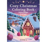 Cozy Christmas Coloring Book: Festive Designs for All Ages: Santa, Snowmen, Ornaments, and Winter Scenes for Holiday Relaxation and Family Fun