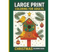 Cozy Christmas Coloring Book for Adults: A Large Print Holiday Collection of Simple, Joyful Scenes to Relax and Unwind: “A cozy, giftable coloring ... relaxation - perfect for adults and seniors.”
